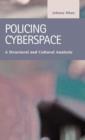 Policing Cyberspace : A Structural and Cultural Analysis - Book