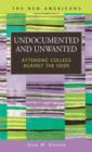 Undocumented and Unwanted : Attending College Against the Odds - Book