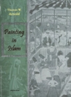 Painting in Islam, A Study of the Place of Pictorial Art in Muslim Culture - Book