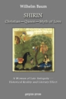 Shirin: Christian - Queen - Myth of Love : A Woman of Late Antiquity: Historical Reality and Literary Effect - Book