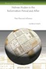 Hebrew Studies in the Reformation Period and After : Their Place and Influence - Book