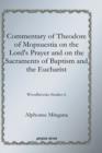 Commentary of Theodore of Mopsuestia on the Lord's Prayer and on the Sacraments of Baptism and the Eucharist : Woodbrooke Studies 6 - Book