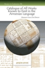Catalogue of All Works Known to Exist in the Armenian Language : Up to the Seventeenth Century - Book