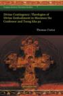 Divine Contingency: Theologies of Divine Embodiment in Maximos the Confessor and Tsong kha pa - Book