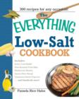 The Everything Low- Salt Cookbook Book : 300 Flavorful Recipes to Help Reduce Your Sodium Intake - Book
