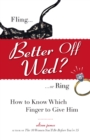 Better Off Wed? : Fling to Ring--how to Know Which Finger to Give Him - Book