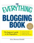 The Everything Blogging Book : Publish Your Ideas, Get Feedback, and Create Your Own Worldwide Network - Book