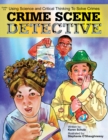 Crime Scene Detective : Using Science and Critical Thinking to Solve Crimes (Grades 5-8) - Book