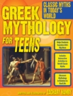 Greek Mythology for Teens : Classic Myths in Today's World (Grades 7-12) - Book