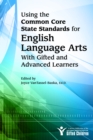 Using the Common Core State Standards for English Language Arts With Gifted and Advanced Learners - Book