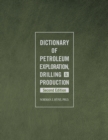 Dictionary of Petroleum Exploration, Drilling & Production - Book