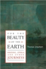 For The Beauty Of The Earth : Birding, Opera, and Other Journeys - Book