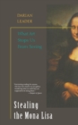 Stealing the Mona Lisa : What Art Stops Us from Seeing - Book