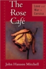 The Rose Cafe : Love and War in Corsica - Book