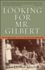 Looking For Mr. Gilbert : The Reimagined Life of an African American - Book