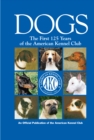 Dogs : The First 125 Years of the American Kennel Club - eBook