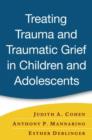 Treating Trauma and Traumatic Grief in Children and Adolescents - Book