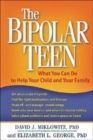 The Bipolar Teen : What You Can Do to Help Your Child and Your Family - Book