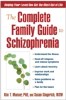 The Complete Family Guide to Schizophrenia : Helping Your Loved One Get the Most Out of Life - eBook