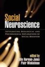 Social Neuroscience : Integrating Biological and Psychological Explanations of Social Behavior - Book