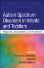 Autism Spectrum Disorders in Infants and Toddlers : Diagnosis, Assessment, and Treatment - Book