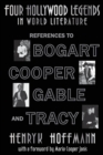 Four Hollywood Legends in World Literature : References to Bogart, Cooper, Gable and Tracy - Book