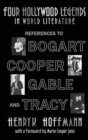 Four Hollywood Legends in World Literature : References to Bogart, Cooper, Gable and Tracy (Hardback) - Book