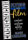 Flying on Film : A Century of Aviation in the Movies, 1912 - 2012 - Book