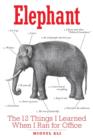 Elephant : The 12 Things I Learned When I Ran for Office - Book
