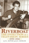 Riverboat : The Evolution of a Television Series, 1959-1961 - Book