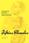 Fifties Blondes : Sexbombs, Sirens, Bad Girls and Teen Queens - Book