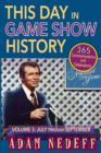 This Day in Game Show History- 365 Commemorations and Celebrations, Vol. 3 : July Through September - Book