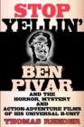 Stop Yellin' - Ben Pivar and the Horror, Mystery, and Action-Adventure Films of His Universal B Unit - Book
