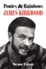 Ponies & Rainbows : The Life of James Kirkwood - Book
