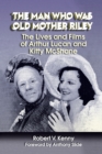 The Man Who Was Old Mother Riley - The Lives and Films of Arthur Lucan and Kitty McShane - Book