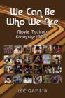 We Can Be Who We Are : Movie Musicals from the '70s - Book