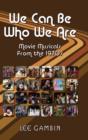We Can Be Who We Are : Movie Musicals from the '70s (Hardback) - Book