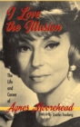 I Love the Illusion : The Life and Career of Agnes Moorehead, 2nd Edition (Hardback) - Book