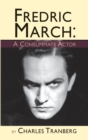 Fredric March : A Consummate Actor (Hardback) - Book