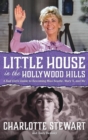 Little House in the Hollywood Hills : A Bad Girl's Guide to Becoming Miss Beadle, Mary X, and Me (Hardback) - Book