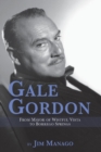 Gale Gordon - From Mayor of Wistful Vista to Borrego Springs - Book