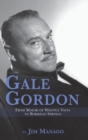 Gale Gordon - From Mayor of Wistful Vista to Borrego Springs (Hardback) - Book