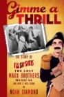 Gimme a Thrill : The Story of I'll Say She Is, The Lost Marx Brothers Musical, and How It Was Found - Book