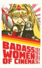 Bad Ass Women of Cinema : A Collection of Interviews (Hardback) - Book