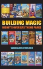 Building Magic - Disney's Overseas Theme Parks (hardback) - Book
