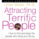 Attracting Terrific People : How To Find - And Keep - The People Who Bring Your Life Joy - eAudiobook
