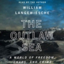 The Outlaw Sea : A World of Freedom, Chaos, and Crime - eAudiobook