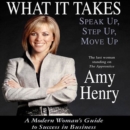 What It Takes: Speak Up, Step Up, Move Up : A Modern Woman's Guide to Success in Business - eAudiobook