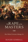 The Rape of the Masters : How Political Correctness Sabotages Art - Book