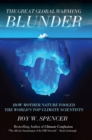 The Great Global Warming Blunder : How Mother Nature Fooled the Worlds Top Climate Scientists - Book